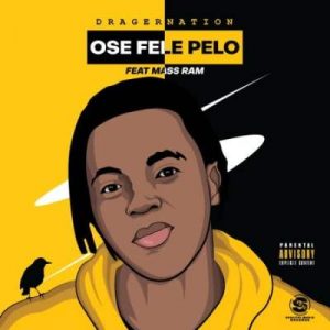 Dragernation – Ose Fele Pelo Ft. Mass Ram Mp3 download