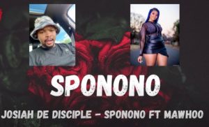 Josiah De Disciple - Sponono Ft. MaWhoo Mp3 Download