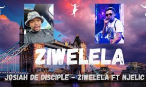 Josiah De Disciple - Ziwelela Ft. Njelic Mp3 Download