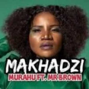 Makhadzi – Murahu Ft. Mr Brown Mp3 download