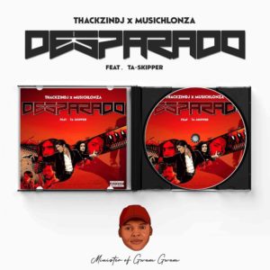 ThackzinDJ & Musichlonza – Desparado Ft. TaSkipper Mp3 download