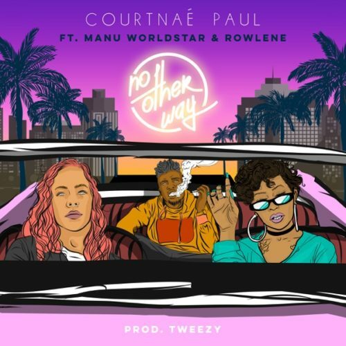 Courtnae Paul - No Other Way ft. Manu Worldstar & Rowlene