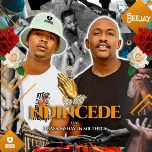 Bee Deejay – Ndincede ft. Rhass, Mshayi & Mr Thela