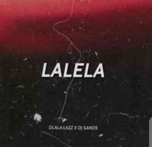 Dlala Lazz & DJ Sands – Lalela Mp3 download