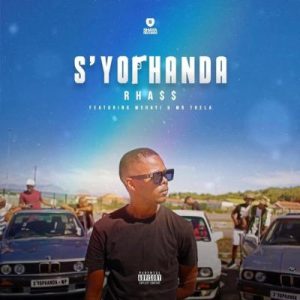 Rhass – S’yophanda Ft. Mshayi & Mr Thela Mp3 downlaod