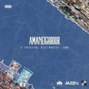 Killer Kau & Mr JazziQ - Amaneighbour ft. Reece Madlisa, Zuma & Thackzin DJ