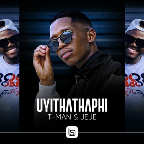 T-Man & Jeje - Uyithathaphi 