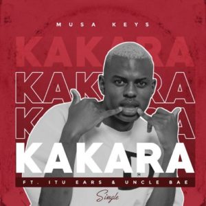 Musa Keys - Kakara ft. Itu Ears & Uncle Bae
