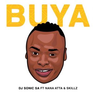 DJ Sonic SA – Buya ft. Skillz & Nana Atta