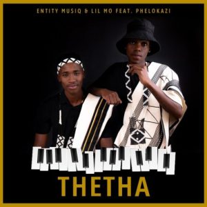 Entity MusiQ & Lil Mo – Thetha ft. Phelokazi