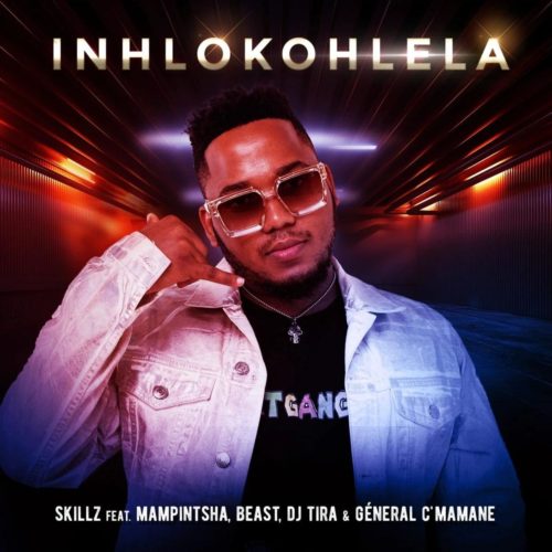 Skillz – Inhlokohlela ft. DJ Tira, Mampintsha, Beast & General C’mamane