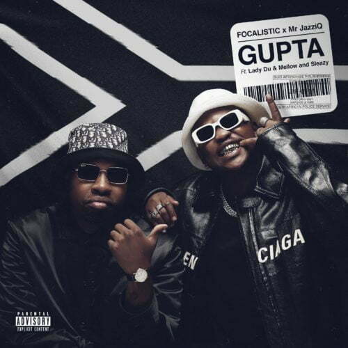 Focalistic & Mr JazziQ - Gupta ft. Lady Du, Mellow & Sleazy