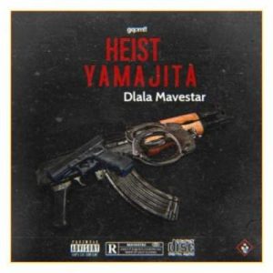 Dlala Mavestar – Heist Yamajita Mp3 download