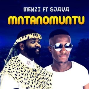 Menzi – Mntanomuntu ft. Sjava