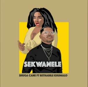 Shuga Cane – Sekwanele ft. Rethabile Khumalo