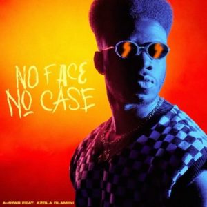 A-Star - No Face No Case ft. Azola Dlamini