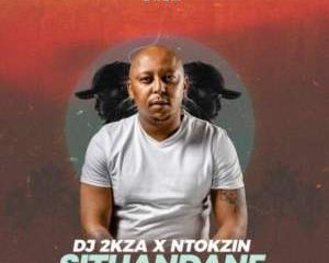 2kza & Ntokzin – Sithandane ft Just Bheki, Mr Gun & Moscow