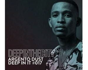 Argento Dust – Deep In It 017 (Deep In The City)