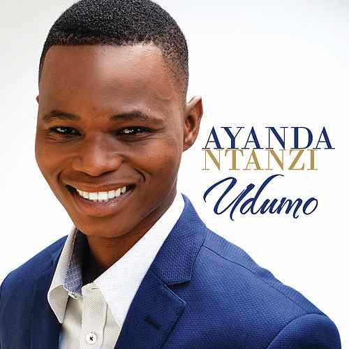 Ayanda Ntanzi – Haleluya Siyakudumisa