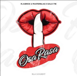 Blaqnick, MasterBlaq & Galectik – Osa Rasa