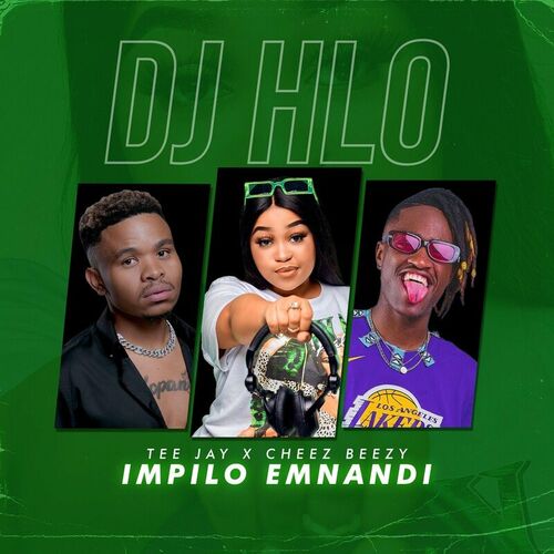 DJ Hlo – Impilo Emnandi Ft Tee Jay & Cheez Beezy