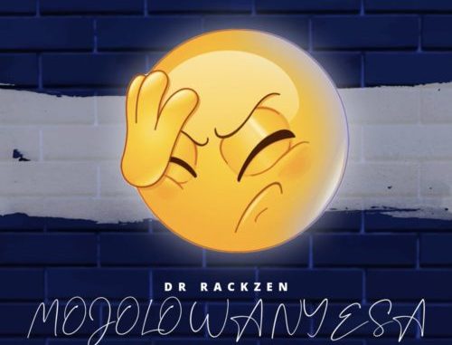 Dr Rackzen – Mojolo Wanyesa ft. King Monada