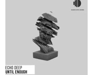 Echo Deep – Until Enough