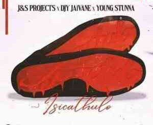 J & S Projects & DJ Jaivane – Is’cathulo Ft. Young Stunna