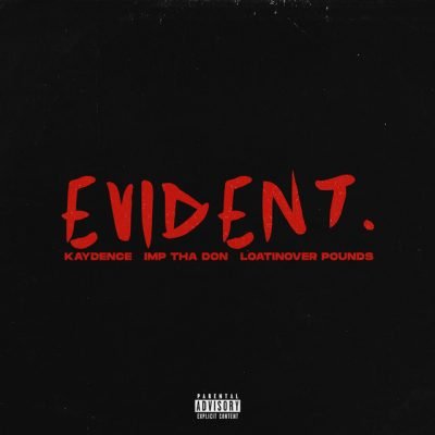 Kaydence – Evident ft Imp Tha Don & Loatinover Pounds