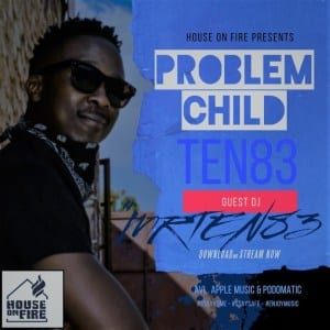 Problem Child Ten83 – House On Fire Deep Sessions 29