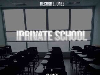 Record L Jones – Iprivate School Ft. Kaymor