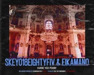 Skeyo18eightyFiv, EikaMano – Curse You Perry (Extaordinary SiZZiN SKEPTIKAL Re-Fix)