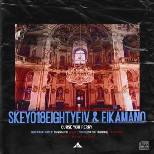 Skeyo18eightyFiv, EikaMano – Curse You Perry (Extaordinary SiZZiN SKEPTIKAL Re-Fix)