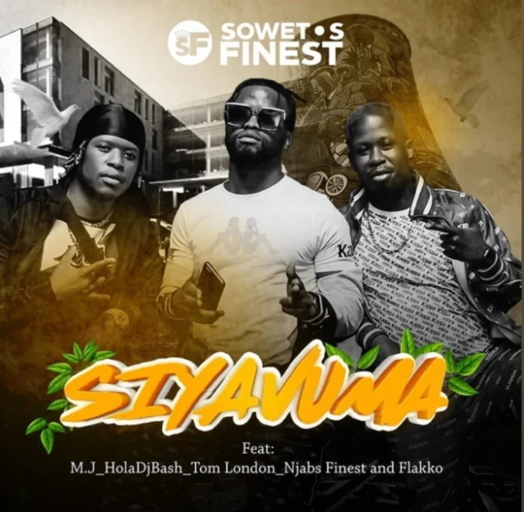 Soweto’s Finest – Siyavuma Ft. M.J, HOLADJBASH, Tom London, Njabz Finest & Flakko