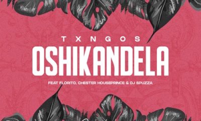 Txngos – Oshikandela ft. Florito, Chester Houseprince & DJ Spuzza