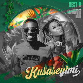 Best A. – Kusaseyimi ft. Nomfundo Moh