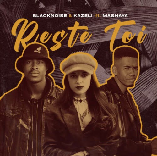 Blacknoise_sa & Kazeli – Reste Toi ft. Mashaya