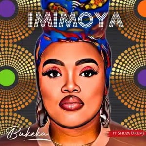 Bukeka – Imimoya ft. Shuza Drums