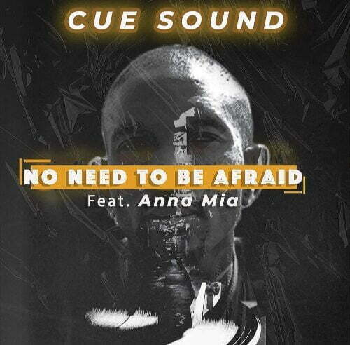Cue Sound – No Need To Be Afraid ft Anna Mia