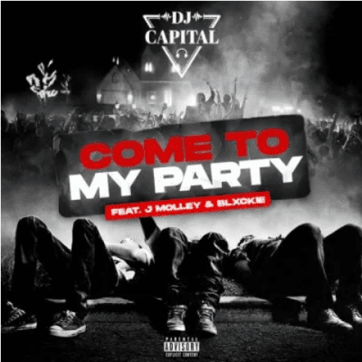 DJ Capital – Come To My Party ft J Molley & Blxckie