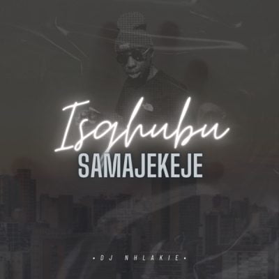 DJ Nhlakie – Isgubhu Samajekeje Intro