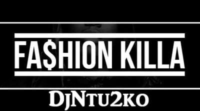Dj Ntu2ko – Fashion killa Main Mix