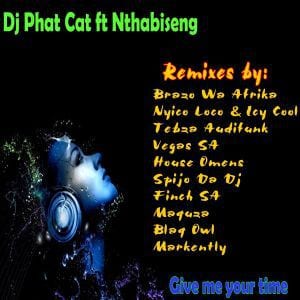 Dj Phat Cat – Give Me Your Time Blaq Owl Remix Ft. Nthabiseng