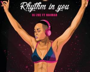 DJ Zoe – Rhythm In You Ft. Naimah