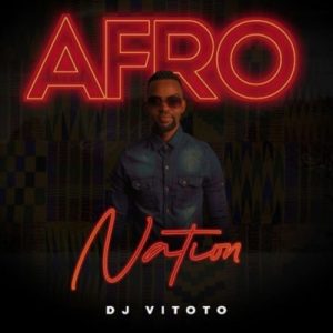 DOWNLOAD DJ Vitoto Afro Nation EP