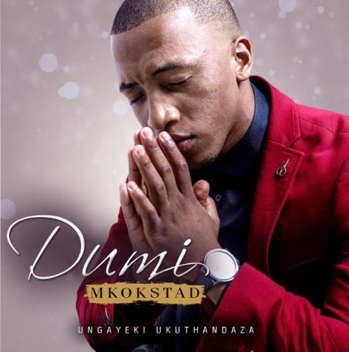 Dumi Mkokstad – Ungayeki Ukuthandaza