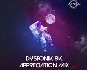 DysFonik – 8K Appreciation Mix