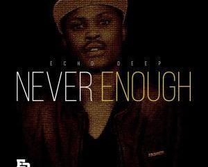 Echo Deep – Never Enough Original Mix