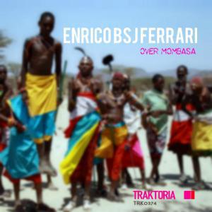 Enrico BSJ Ferrari – Over Mombasa Original Mix