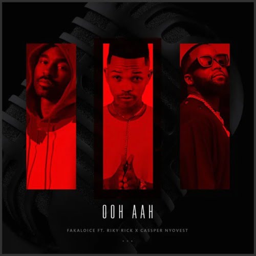 Fakaloice – Ooh Aah ft. Riky Rick & Cassper Nyovest